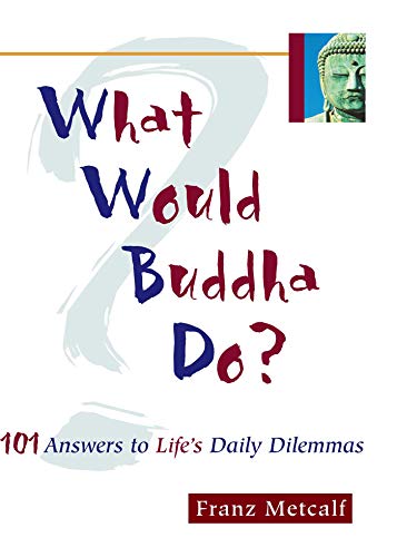 Stock image for What Would Buddha Do?: 101 Answers to Life's Dilemmas for sale by WorldofBooks