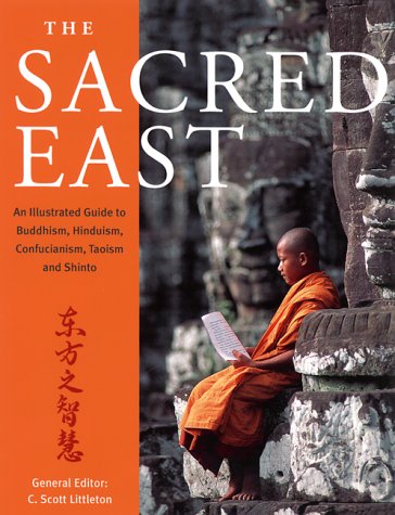 Imagen de archivo de The Sacred East: An Illustrated Guide to Buddhism, Hinduism, Confucianism, Taoism and Shinto a la venta por Ergodebooks