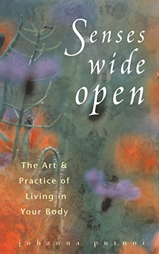 Stock image for Senses Wide Open: That Art and Practice of Living in Your Body for sale by Front Cover Books