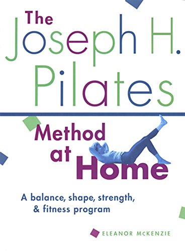 Imagen de archivo de The Joseph H. Pilates Method at Home: A Balance, Shape, Strength, and Fitness Program a la venta por SecondSale