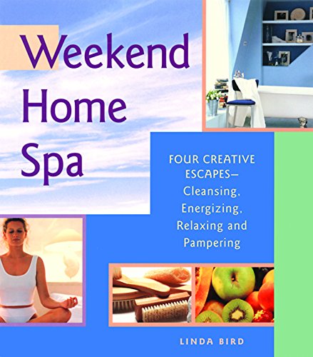 9781569752586: Weekend Home Spa: Four Creative Escapes -- Cleansing, Energizing, Relaxing, and Pampering