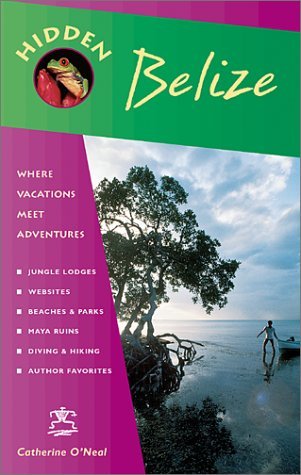 Hidden Belize 2 Ed: Including Tikal, Copan and the Cayes (9781569752654) by O'Neal, Catherine