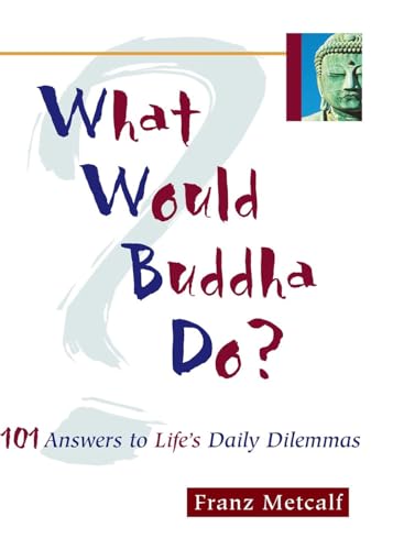 Imagen de archivo de What Would Buddha Do?: 101 Answers to Life's Daily Dilemmas a la venta por SecondSale