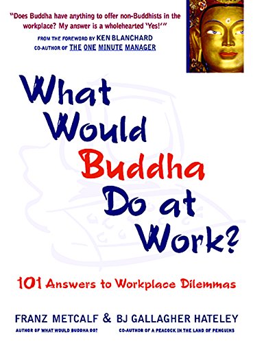 Imagen de archivo de What Would Buddha Do at Work? : 101 Answers to Workplace Dilemmas a la venta por Better World Books
