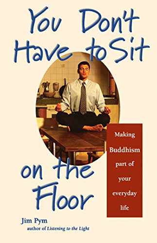 Stock image for You Don't Have to Sit on the Floor: Making Buddhism Part of Your Everyday Life for sale by Ergodebooks