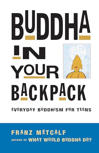Stock image for Buddha in Your Backpack: Everyday Buddhism for Teens for sale by SecondSale