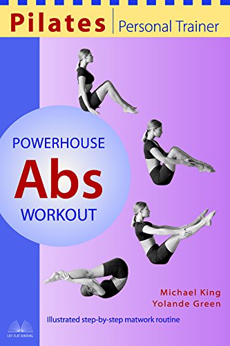 Pilates Personal Trainer Powerhouse Abs Workout: Illustrated Step-by-Step Matwork Routine (9781569753224) by King, Michael; Green, Yolande