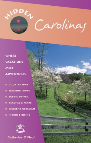 Hidden Carolinas: Including Ashville, Raleigh, Chapel Hill, Great Smoky Mountains, Outer Banks, and Charleston (9781569753422) by Catherine O'Neal