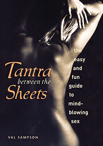 Stock image for Tantra Between the Sheets: The Easy and Fun Guide to Mind-Blowing Sex for sale by St Vincent de Paul of Lane County