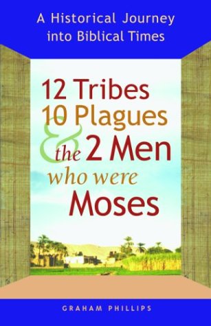 Stock image for 12 Tribes, 10 Plagues, and the 2 Men Who Were Moses: A Historical Journey into Biblical Times for sale by Reliant Bookstore