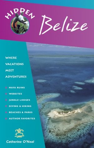 Hidden Belize: Including Tikal, Copan, and the Cayes (9781569753736) by Catherine O'Neal