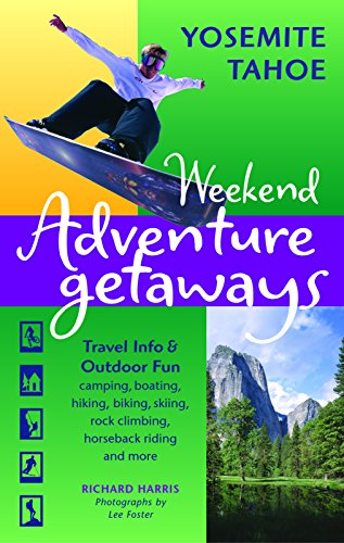 Stock image for WEEKEND ADVENTURE GETAWAYS YOSEMITE TAHOE Travel Info and Outdoor Fun for sale by Neil Shillington: Bookdealer/Booksearch