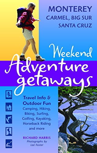 Stock image for Weekend Adventure Getaways Monterey, Carmel, Big Sur, Santa Cruz: Travel Info and Outdoor Fun (Ulysses Weekend Adventure Getaways) for sale by Ergodebooks