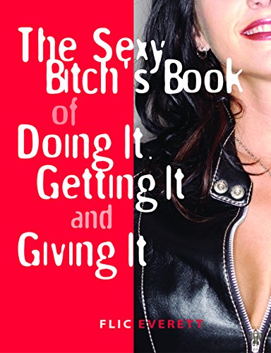 Stock image for The Sexy Bitch's Book of Doing It, Getting It, and Giving It for sale by Wonder Book