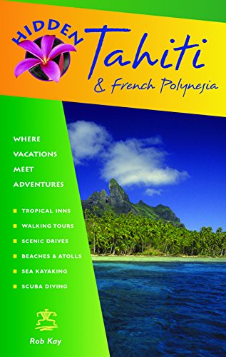Stock image for Hidden Tahiti and French Polynesia: Including Moorea, Bora Bora, and the Society, Austral, Gambier, Tuamotu, and Marquesas Islands (Hidden Travel) for sale by Books of the Smoky Mountains
