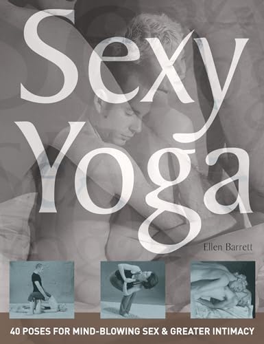 Imagen de archivo de Sexy Yoga: 40 Poses for Mindblowing Sex and Greater Intimacy a la venta por Giant Giant