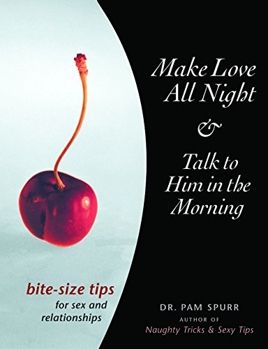 Beispielbild fr Make Love All Night and Talk to Him in the Morning: Bite-Size Tips for Sex and Relationships zum Verkauf von HPB-Ruby