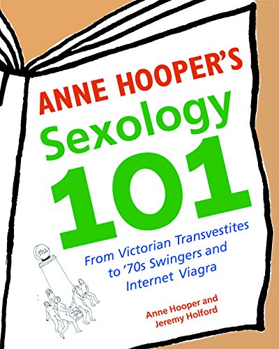 Anne Hooper's Sexology 101: From Victorian Transvestites to '70s Swingers and Internet Viagra (9781569754443) by Hooper, Anne; Holford, Jeremy