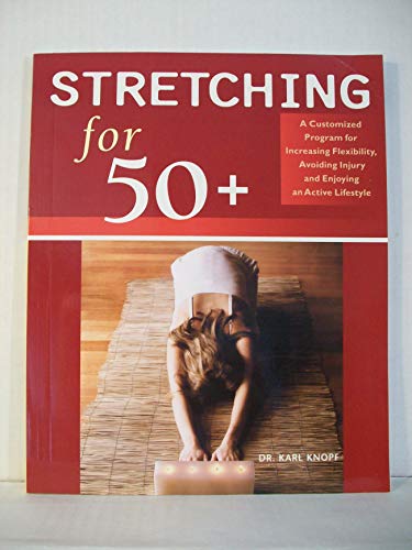 Stock image for Stretching for 50+: A Customized Program for Increasing Flexibility, Avoiding Injury, and Enjoying an Active Lifestyle for sale by WorldofBooks