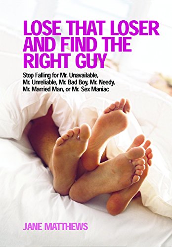 Stock image for Lose That Loser and Find the Right Guy: Stop Falling for Mr. Unavailable, Mr. Unreliable, Mr. Bad Boy, Mr. Needy, Mr. Married Man, and Mr. Sex Maniac for sale by Wonder Book