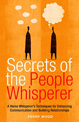 Beispielbild fr Secrets of the People Whisperer: A Horse Whisperer's Techniques for Enhancing Communication and Building Relationships zum Verkauf von Wonder Book