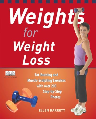 

Weights for Weight Loss: Fat-Burning and Muscle-Sculpting Exercises with Over 200 Step-by-Step Photos [Soft Cover ]