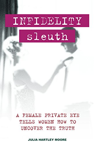 Beispielbild fr Infidelity Sleuth: A Female Private Eye Tells Women How to Uncover the Truth zum Verkauf von Wonder Book