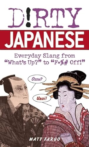 9781569755655: Dirty Japanese: Everyday Slang: Everyday Slang from 'What's Up? to 'F*%# Off (Slang Language Books)