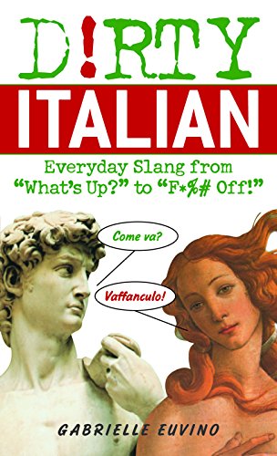 Beispielbild fr Dirty Italian: Everyday Slang from 'what's Up' to 'f*ck Off!' (Dirty Everyday Slang): Everyday Slang from 'What's Up? to 'F*%# Off zum Verkauf von WorldofBooks