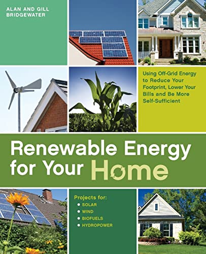 Renewable Energy for Your Home: Using Off-Grid Energy to Reduce Your Footprint, Lower Your Bills and be More Self-Sufficient (9781569755686) by Bridgewater, Alan; Bridgewater, Gill