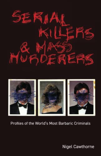 Stock image for Serial Killers and Mass Murderers: Profiles of the World's Most Barbaric Criminals for sale by Reliant Bookstore