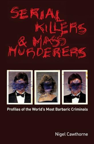 9781569755785: Serial Killers and Mass Murderers: Profiles of the World's Most Barbaric Criminals