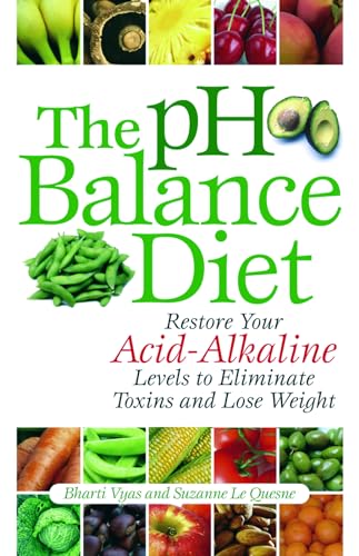 Stock image for The pH Balance Diet: Restore Your Acid-Alkaline Levels to Eliminate Toxins and Lose Weight for sale by SecondSale