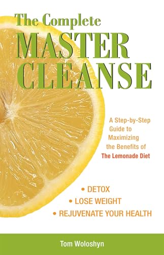 Stock image for The Complete Master Cleanse: A Step-by-Step Guide to Maximizing the Benefits of The Lemonade Diet for sale by WorldofBooks