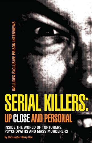 Stock image for Serial Killers: Up Close and Personal: Inside the World of Torturers, Psychopaths, and Mass Murderers for sale by Bob's Book Journey