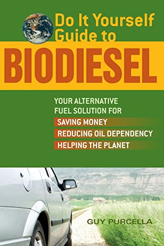 Beispielbild fr Do It Yourself Guide to Biodiesel: Your Alternative Fuel Solution for Saving Money, Reducing Oil Dependency, Helping the Planet zum Verkauf von Defunct Books