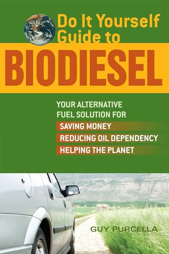 Imagen de archivo de Do It Yourself Guide to Biodiesel : Your Alternative Fuel Solution for Saving Money, Reducing Oil Dependency, and Helping the Planet a la venta por Better World Books: West