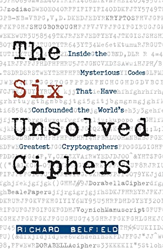 Stock image for The Six Unsolved Ciphers: Inside the Mysterious Codes That Have Confounded the World's Greatest Cryptographers for sale by Wonder Book