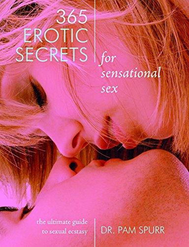 Stock image for 365 Erotic Secrets for Sensational Sex: The Ultimate Guide to Sexual Ecstasy for sale by Ergodebooks