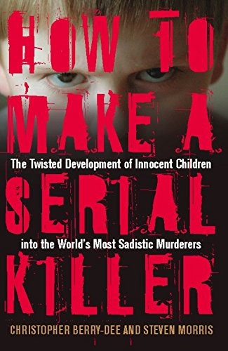Stock image for How to Make a Serial Killer: The Twisted Development of Innocent Children into the World's Most Sadistic Murderers for sale by SecondSale