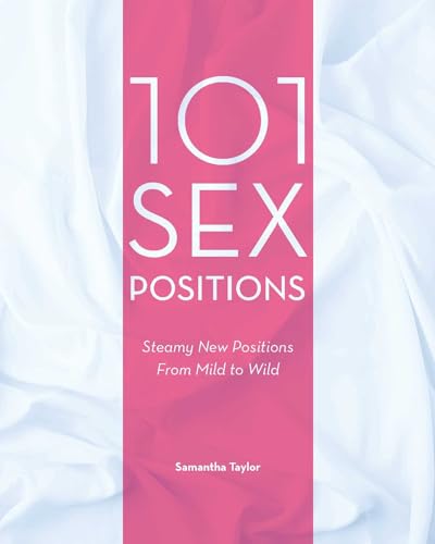 Imagen de archivo de 101 Sex Positions: Steamy New Positions From Mild to Wild a la venta por Solr Books