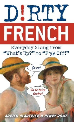 Beispielbild fr Dirty French: Everyday Slang from (Dirty Everyday Slang) zum Verkauf von SecondSale