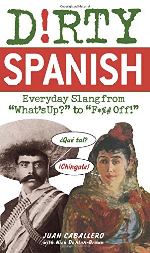 Beispielbild fr Dirty Spanish: Everyday Slang from "What's Up?" to "F*%# Off!" (Dirty Everyday Slang): Everyday Slang from 'What's Up?' to 'F*%# Off' zum Verkauf von WorldofBooks