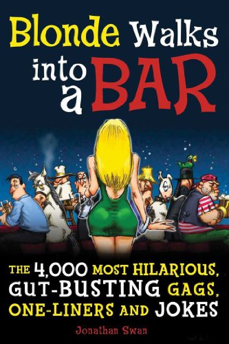 Stock image for A Blonde Walks into a Bar : The 4,000 Most Hilarious, Gut-Busting Gags, One-Liners and Jokes for sale by Better World Books: West