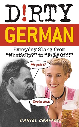 Beispielbild fr Dirty German: Everyday Slang from What's Up? to F*ck Off! (Dirty Everyday Slang): Everyday Slang from "What's Up?" to "F*%# Off!" zum Verkauf von WorldofBooks