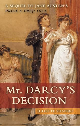 Stock image for Mr. Darcy's Decision: A Sequel to Jane Austen's Pride and Prejudice for sale by Goldstone Books