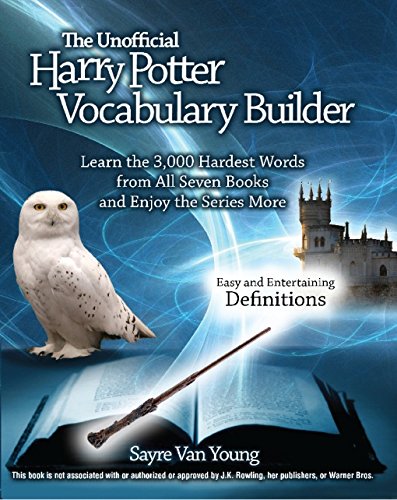 Stock image for The Unofficial Harry Potter Vocabulary Builder: Learn the 3,000 Hardest Words from All Seven Books and Enjoy the Series More for sale by Ergodebooks