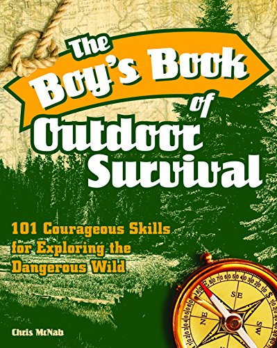 The Boy's Book of Outdoor Survival: 101 Courageous Skills for Exploring the Dangerous Wild (9781569756850) by McNab, Chris