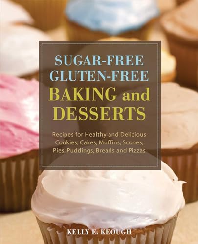 Beispielbild fr Sugar-Free Gluten-Free Baking and Desserts: Recipes for Healthy and Delicious Cookies, Cakes, Muffins, Scones, Pies, Puddings, Breads and Pizzas zum Verkauf von Biblio Pursuit