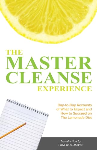 Stock image for The Master Cleanse Experience: Day-to-Day Accounts of What to Expect and How to Succeed on the Lemonade Diet for sale by ThriftBooks-Dallas